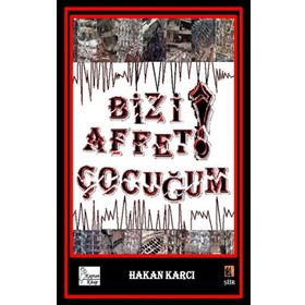 Bizi Affet Çocuğum! - Hakan Karcı