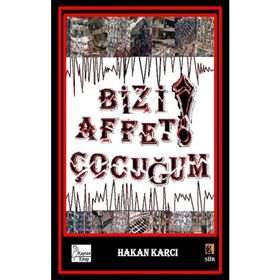 Bizi Affet Çocuğum! - Hakan Karcı