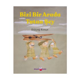 Bizi Bir Arada Tutan Şey - Gülçağ Konçe