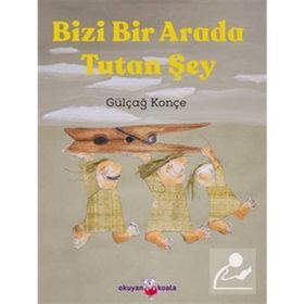 Bizi Bir Arada Tutan Şey - Gülçağ Konçe