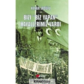 Bizi Biz Yapan Hayallerimiz Vardı - Kenan Eroğlu