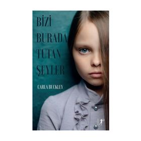 Bizi Burada Tutan Şeyler - Carla Buckley