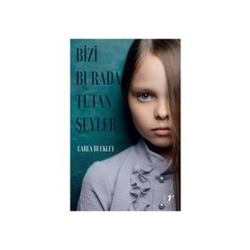 Bizi Burada Tutan Şeyler - Carla Buckley