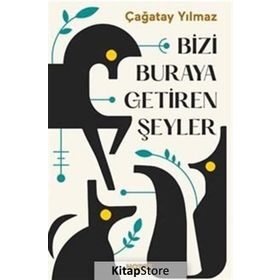 Bizi Buraya Getiren Şeyler-Çağatay Yılmaz