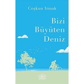 Bizi Büyüten Deniz - Coşkun Irmak