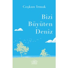 Bizi Büyüten Deniz - Coşkun Irmak