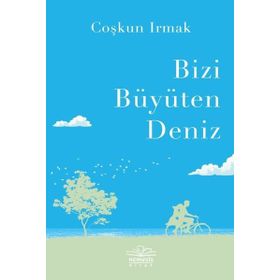 Bizi Büyüten Deniz - Coşkun Irmak