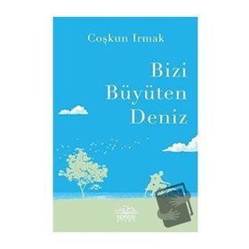Bizi Büyüten Deniz - Coşkun Irmak