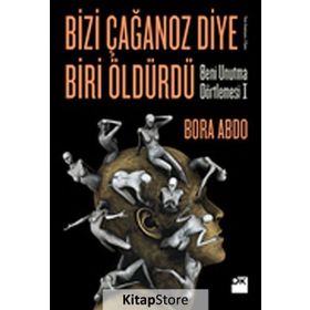 Bizi Çağanoz Diye Biri Öldürdü - Bora Abdo
