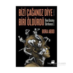 Bizi Çağanoz Diye Biri Öldürdü - Bora Abdo
