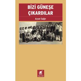 Bizi Güneşe Çıkardılar - Aysel Sağır