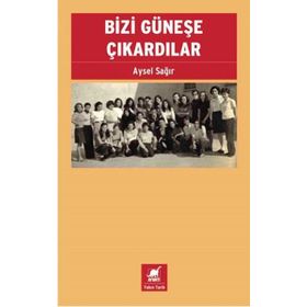 Bizi Güneşe Çıkardılar - Aysel Sağır