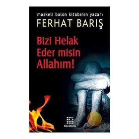 BIZI HELAK EDER MISIN ALLAHIM! - FERHAT BARIŞ