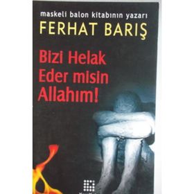 BIZI HELAK EDER MISIN ALLAHIM! - FERHAT BARIŞ