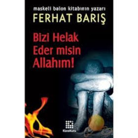 BIZI HELAK EDER MISIN ALLAHIM! - FERHAT BARIŞ