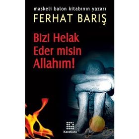 BIZI HELAK EDER MISIN ALLAHIM! - FERHAT BARIŞ