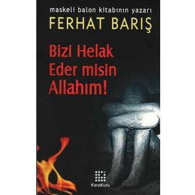 BIZI HELAK EDER MISIN ALLAHIM! - FERHAT BARIŞ