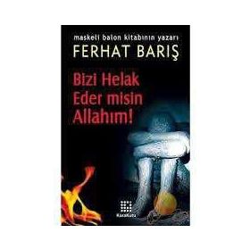 BIZI HELAK EDER MISIN ALLAHIM! - FERHAT BARIŞ