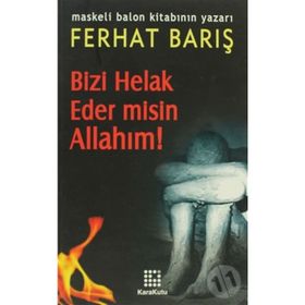 BIZI HELAK EDER MISIN ALLAHIM! - FERHAT BARIŞ