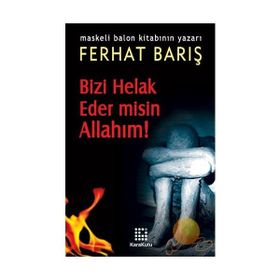 BIZI HELAK EDER MISIN ALLAHIM! - FERHAT BARIŞ