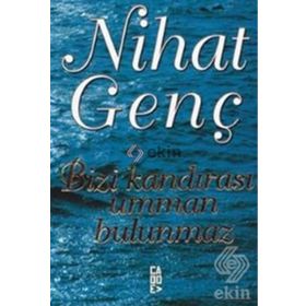 BIZI KANDIRASI UMMAN BULUNMAZ - NIHAT GENÇ