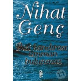 BIZI KANDIRASI UMMAN BULUNMAZ - NIHAT GENÇ