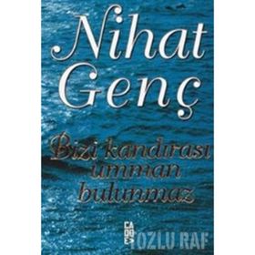 BIZI KANDIRASI UMMAN BULUNMAZ - NIHAT GENÇ