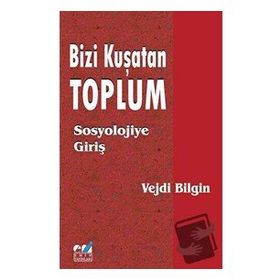 Bizi Kuşatan Toplum Sosyolojiye Giriş - Vejdi Bilgin