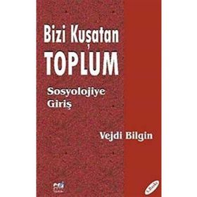Bizi Kuşatan Toplum Sosyolojiye Giriş - Vejdi Bilgin