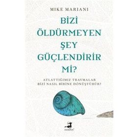 Bizi Öldürmeyen Şey Güçlendirir Mi? - Mike Mariani