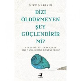 Bizi Öldürmeyen Şey Güçlendirir Mi? - Mike Mariani