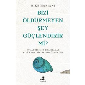 Bizi Öldürmeyen Şey Güçlendirir Mi? - Mike Mariani