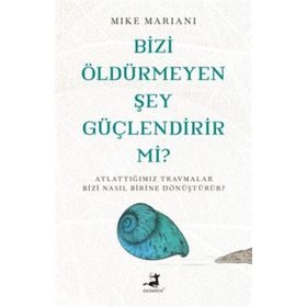 Bizi Öldürmeyen Şey Güçlendirir Mi? - Mike Mariani