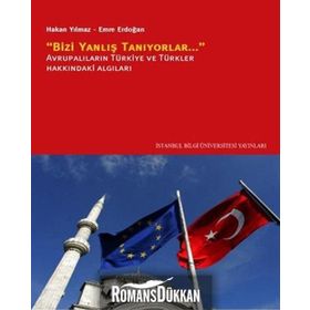 "BIZI YANLIŞ TANIYORLAR" AVRUPALILARIN TÜRKİYE VE TÜRKLER HAKKINDAKİ ALGILARI - HAKAN YILMAZ;EMRE ERDOĞAN (ISBN:9786053992592)