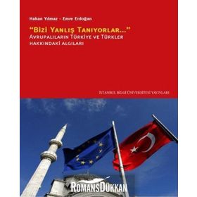 "BIZI YANLIŞ TANIYORLAR" AVRUPALILARIN TÜRKİYE VE TÜRKLER HAKKINDAKİ ALGILARI - HAKAN YILMAZ;EMRE ERDOĞAN (ISBN:9786053992592)