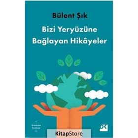 Bizi Yeryüzüne Bağlayan Hikayeler - Bülent Şık
