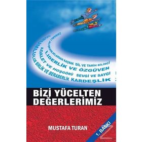 Bizi Yücelten Değerlerimiz - Mustafa Turan