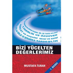Bizi Yücelten Değerlerimiz - Mustafa Turan