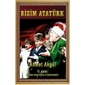 BIZIM ATATÜRK - AHMET AKGÜL