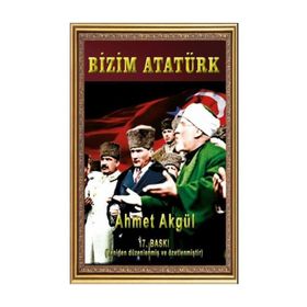 BIZIM ATATÜRK - AHMET AKGÜL