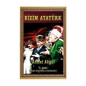 BIZIM ATATÜRK - AHMET AKGÜL