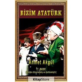 BIZIM ATATÜRK - AHMET AKGÜL