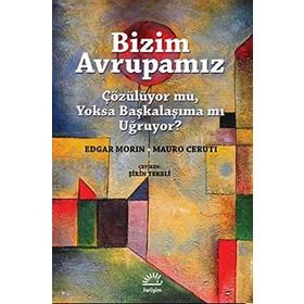 Bizim Avrupamız Çözülüyor mu, Yoksa Başkalaşıma mı Uğruyor