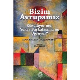 Bizim Avrupamız Çözülüyor mu, Yoksa Başkalaşıma mı Uğruyor