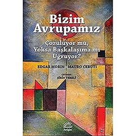 Bizim Avrupamız Çözülüyor mu, Yoksa Başkalaşıma mı Uğruyor