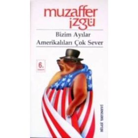 BIZIM AYILAR AMERİKALILARI ÇOK SEVER - MUZAFFER İZGU