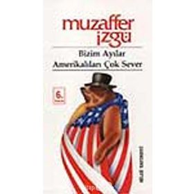BIZIM AYILAR AMERİKALILARI ÇOK SEVER - MUZAFFER İZGU