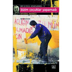 BIZIM ÇOCUKLAR YAPAMADI - BIR 12 EYLÜL HESAPLAŞMASI 3 - ERTUĞRUL MAVİOĞLU