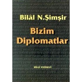 BIZIM DIPLOMATLAR - BILAL N. ŞİMŞİR