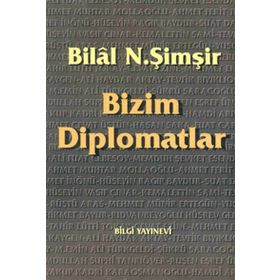 BIZIM DIPLOMATLAR - BILAL N. ŞİMŞİR